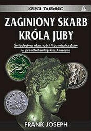 Okładka książki Zaginiony skarb króla Juby / Frank Joseph ; przekł. Grażyna Gasparska.
