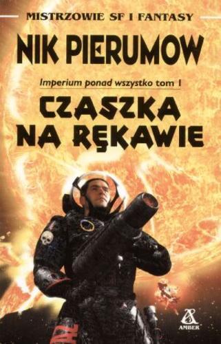 Okładka książki Imperium ponad wszystko T. 1 Czaszka na rękawie / Nik Pierumow ; tł. Ewa Skórska.