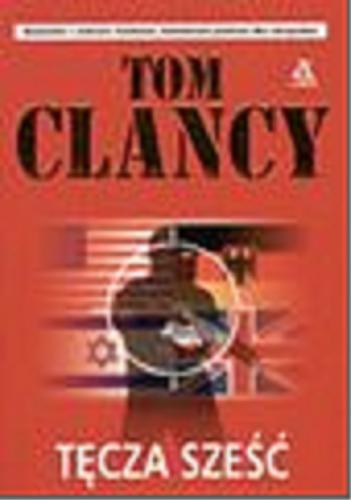 Okładka książki Tęcza Sześć / Tom Clancy ; przekł. Krzysztof Bednarek, Krzysztof Sokołowski.