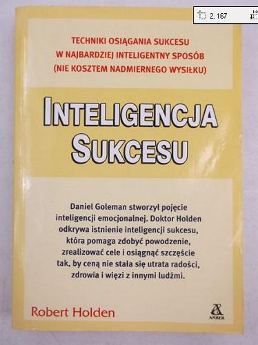 Okładka książki Inteligencja sukcesu :[techniki osiągania sukcesu w najbardziej inteligentny sposób (nie kosztem nadmiernego wysiłku)] / Robert Holden ; tł. Paweł Wieczorek.