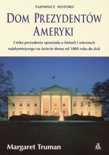 Okładka książki Dom prezydentów Ameryki / Margaret Truman ; tł. Sławomir Kędzierski.