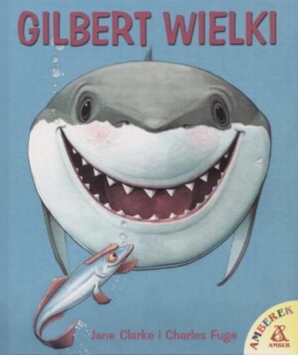 Okładka książki Gilbert wielki / Jane Clarke ; ilustracje Charles Fuge.
