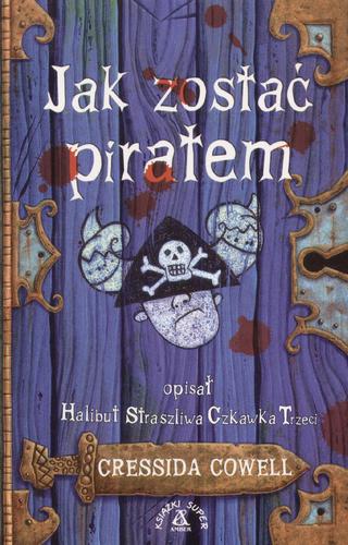 Okładka książki Jak zostać piratem / Cressida Cowell ; tłum. Krzysztof Malinowski.