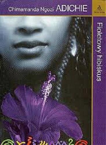 Okładka książki Fioletowy hibiskus / Chimamanda Ngozi Adichie ; tł. Jan Kraśko.
