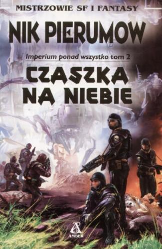 Okładka książki Imperium ponad wszystko T. 2 Czaszka na niebie / Nik Pierumow ; tł. Ewa Skórska.