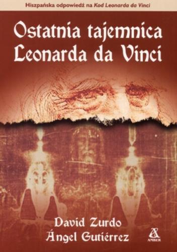 Okładka książki Ostatnia tajemnica Leonarda da Vinci / David Zurdo ; Angel Gutierrez ; tł. Ewa Morycińska-Dzius.