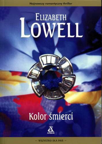 Okładka książki Kolor śmierci / Elizabeth Lowell ; przekł. [z ang.] Agata Kowalczyk.