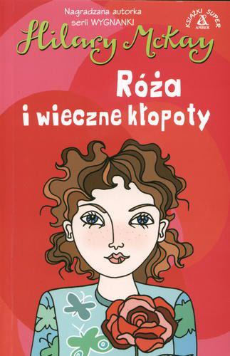 Okładka książki Róża i wieczne kłopoty / Hilary McKay ; tł. Agnieszka Różańska.
