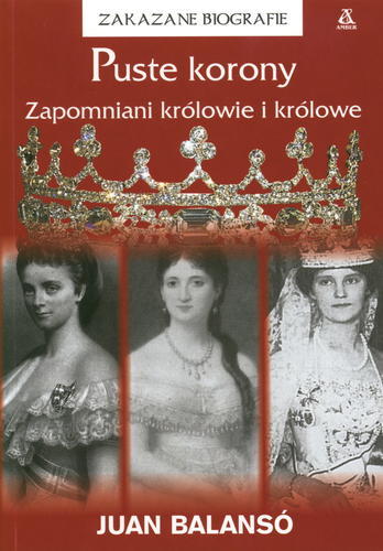 Okładka książki Puste korony : zapomniani królowie i królowe/ Juan Balansó ; tł. Ewa Morycińska-Dzius.