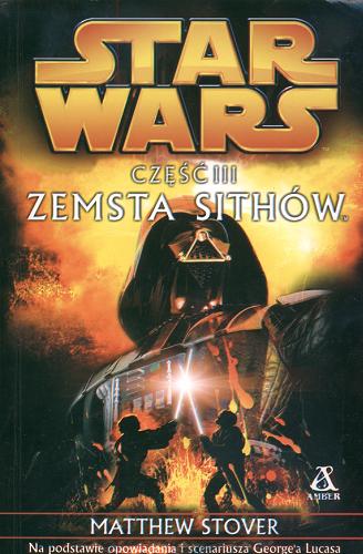 Okładka książki Gwiezdne wojny. Część III : Zemsta Sithów / Matthew Stover ; przekład Maciej Szymański.