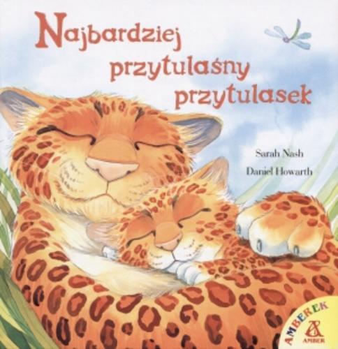 Okładka książki Najbardziej przytulaśny przytulasek / Sarah Nash, Daniel Howarth ; [przekł. Agnieszka Różańska].