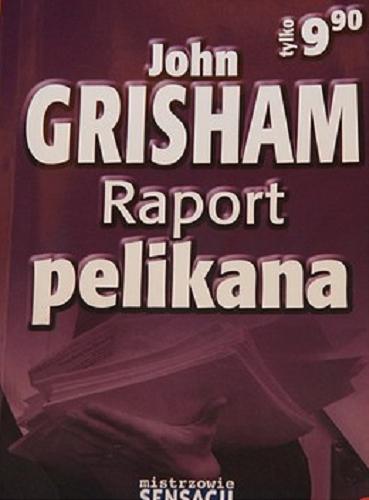 Okładka książki Raport pelikana / John Grisham ; tł. Marek Mastalerz.