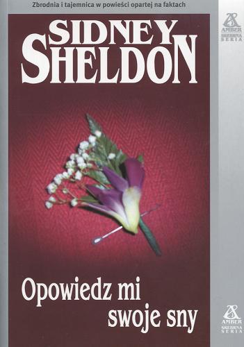 Okładka książki Opowiedz mi swoje sny / Sidney Sheldon ; tł. Ewa Gorządek.