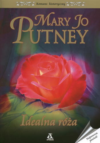Okładka książki Idealna róża / Mary Jo Putney ; przekł. [z ang.] Maria Wójtowicz.