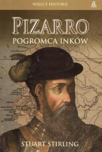 Okładka książki Pizarro : pogromca Inków / Stuart Stirling ; tłumaczenie Maciej Nowak.