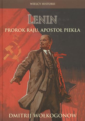 Okładka książki Lenin : prorok raju, apostoł piekła / Dmitrij Wołkogonow ; przekł. Maciej Antosiewicz.