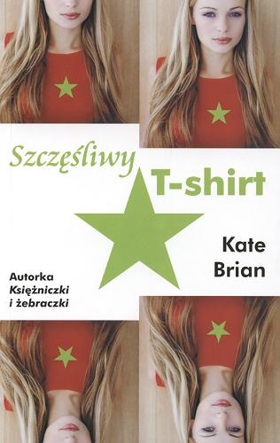 Okładka książki Szczęśliwy T-shirt / Kate Brian ; przekł. Agnieszka Różańska.