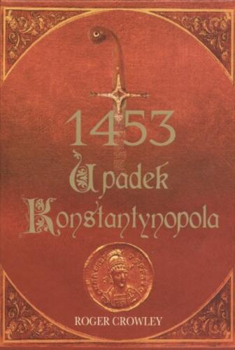 Okładka książki 1453 - upadek Konstantynopola /  Roger Crowley ; przekł. Agnieszka Weseli-Ginter.