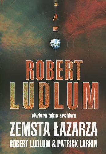 Okładka książki Zemsta Łazarza / Robert Ludlum & Patrick Larkin ; tł. [z ang.] Jan Kraśko.