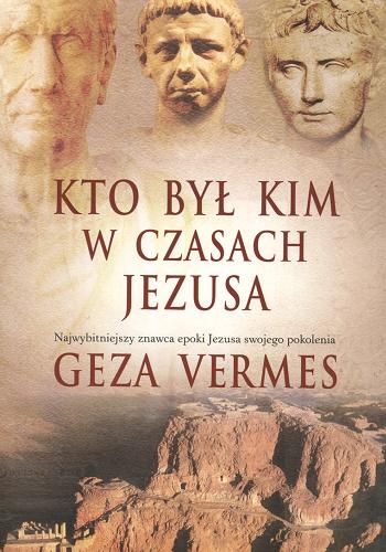 Okładka książki Kto był kim w czasach Jezusa / Geza Vermes ; tł. Katarzyna Bażyńska-Chojnacka ; tł. Piotr Chojnacki.