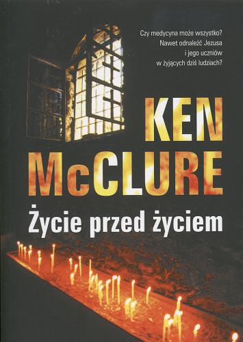 Okładka książki Życie przed życiem / Ken McClure ; przekład Tomasz Wilusz.