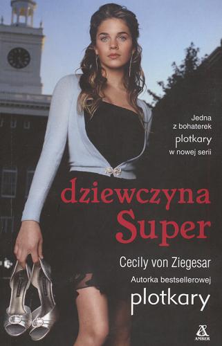Okładka książki Dziewczyna Super / Cecily von Ziegesar ; przekł. [z ang.] Małgorzata Strzelec.