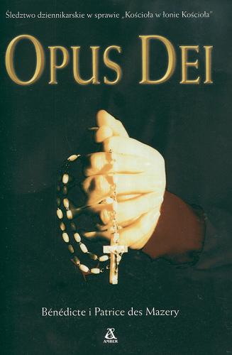 Okładka książki Opus Dei / Benedicte des Mazery ; Patrice des Mazery ; tł. Janina Pałęcka ; tł. Barbara Walicka.