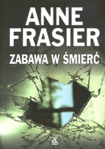 Okładka książki Zabawa w śmierć / Anne Frasier ; przekł. Agata Kowalczyk.