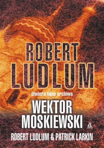 Okładka książki Wektor moskiewski / Robert Ludlum & Patrick Larkin ; przekł. Jan Kraśko.