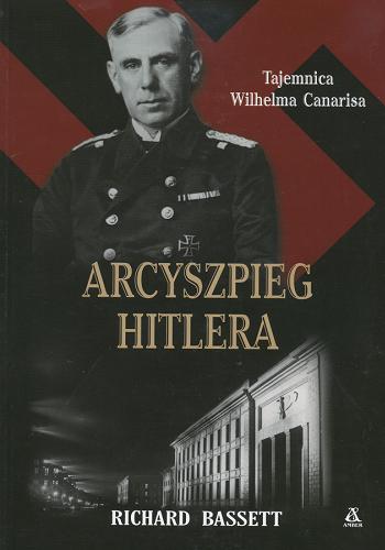 Okładka książki Arcyszpieg Hitlera /  Richard Bassett ; przekł. Piotr Chojnacki.