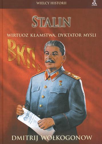 Okładka książki Stalin : wirtuoz kłamstwa, dyktator myśli / Dmitrij Wołkogonow ; przekł. Maciej Antosiewicz.