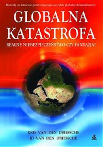 Okładka książki Globalna katastrofa :[realne niebezpieczeństwo czy fantazja?] / Kris van den Driessche ; Jo van den Driessche ; tł. Janusz Skolimowski.