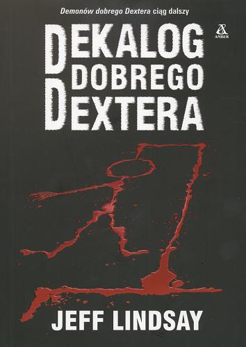 Okładka książki Dekalog dobrego Dextera / Jeff Lindsay ; przekład Radosław Januszewski.