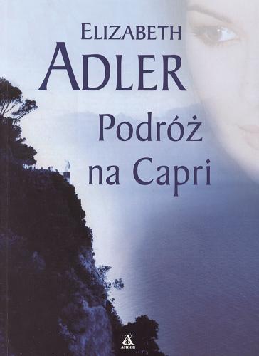 Okładka książki Podróż na Capri / Elizabeth A. Adler ; przekład [z angielskiego] Agata Kowalczyk.