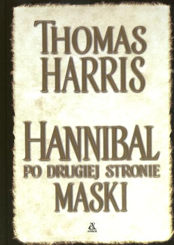 Okładka książki Hannibal po drugiej stronie maski / Thomas Harris ; przekład [z angielskiego] Jan Kraśko.