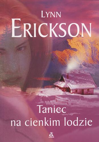 Okładka książki Taniec na cienkim lodzie / Lynn Erickson ; przekł. Joanna Nałęcz.