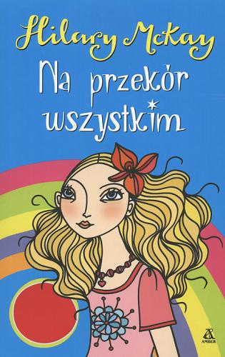 Okładka książki Na przekór wszystkim / Hilary McKay ; tł. Agnieszka Różańska.