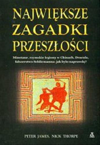 Okładka książki Największe zagadki przeszłości / Peter James, Nick Thorpe ; przekł. Janusz Pultyn.
