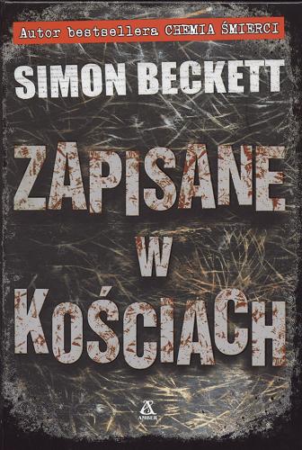 Okładka książki Zapisane w kościach / Simon Beckett ; przekł. Jan Kraśko.