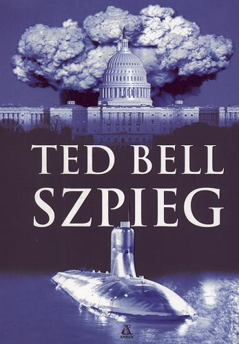 Okładka książki Szpieg / Ted Bell ; przekł. Dariusz Ćwiklak.