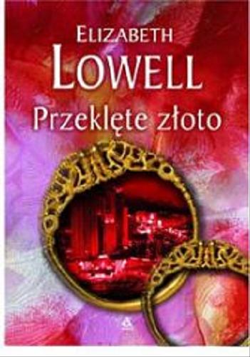 Okładka książki Przeklęte złoto / Elizabeth Lowell ; tł. Ewa Błaszczyk ; tł. Anna Krawczyk-Łaskarzewska.