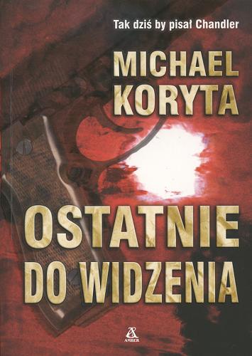 Okładka książki Ostatnie do widzenia / Michael Koryta ; przekł. [z ang.] Radosław Januszewski.