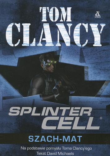 Okładka książki Splinter Cell :szach-mat / Tom Clancy ; Raymond Benson ; tł. Paweł Martin.