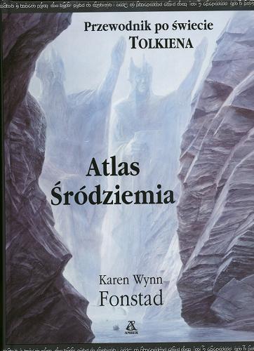 Okładka książki Atlas Śródziemia / Karen Wynn Fonstad ; tł. Tadeusz Andrzej Olszański.