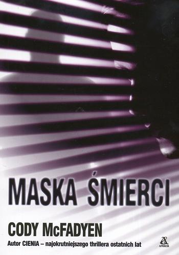 Okładka książki Maska śmierci / Cody McFadyen ; przekł. Dariusz Ćwiklak.