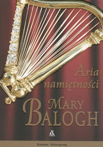 Okładka książki Aria namiętności / Mary Balogh ; przekł. [z ang.] Małgorzata Stefaniuk.