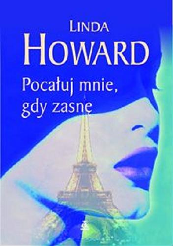 Okładka książki Pocałuj mnie, gdy zasnę / Linda Howard ; tł. Agata Kowalczyk.
