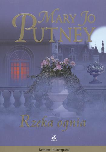 Okładka książki Rzeka ognia / Mary Jo Putney ; przekład Alicja Skarbińska.