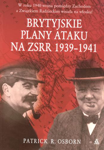 Okładka książki Brytyjskie plany ataku na ZSRR 1939-1941 /  Patrick R. Osborn ; przekł. [z ang.] Jacek Złotnicki.