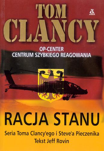 Okładka książki Racja stanu / Tom Clancy ; Steve R. Pieczenik ; Jeff Rovin ; tł. Krzysztof Sokołowski.